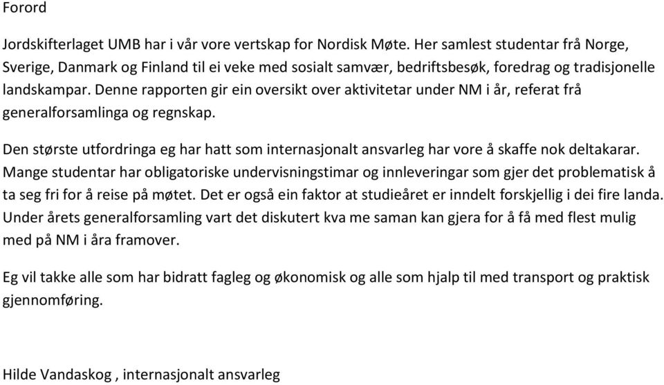 Denne rapporten gir ein oversikt over aktivitetar under NM i år, referat frå generalforsamlinga og regnskap.