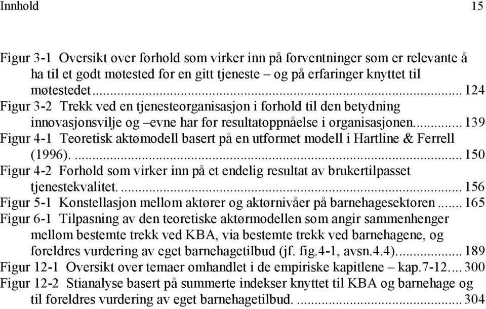 .. 139 Figur 4-1 Teoretisk aktømodell basert på en utformet modell i Hartline & Ferrell (1996).... 150 Figur 4-2 Forhold som virker inn på et endelig resultat av brukertilpasset tjenestekvalitet.