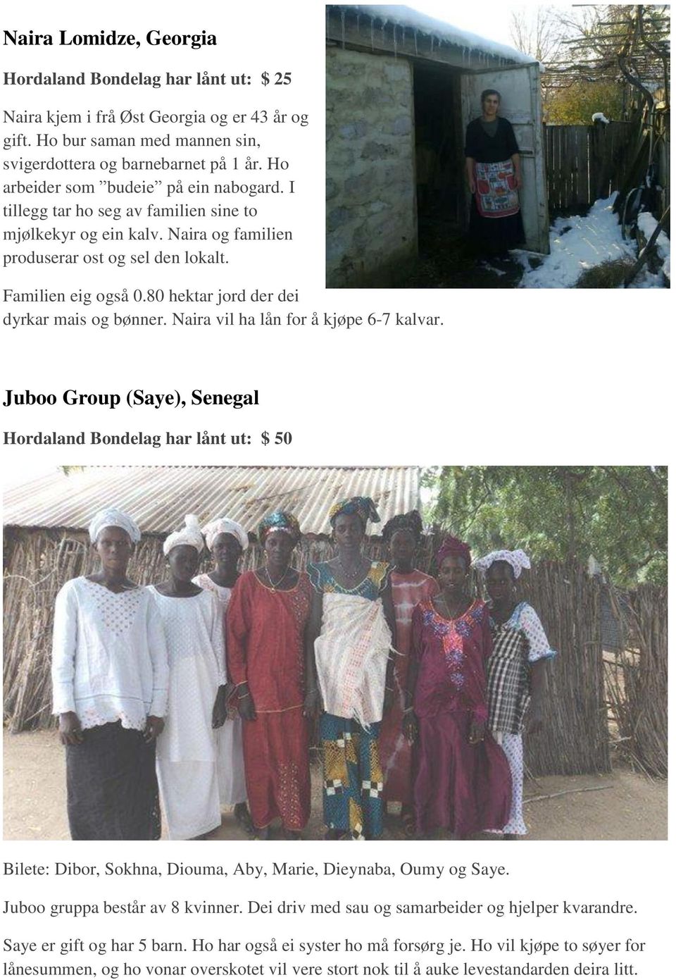 Naira vil ha lån for å kjøpe 6-7 kalvar. Juboo Group (Saye), Senegal Bilete: Dibor, Sokhna, Diouma, Aby, Marie, Dieynaba, Oumy og Saye. Juboo gruppa består av 8 kvinner.