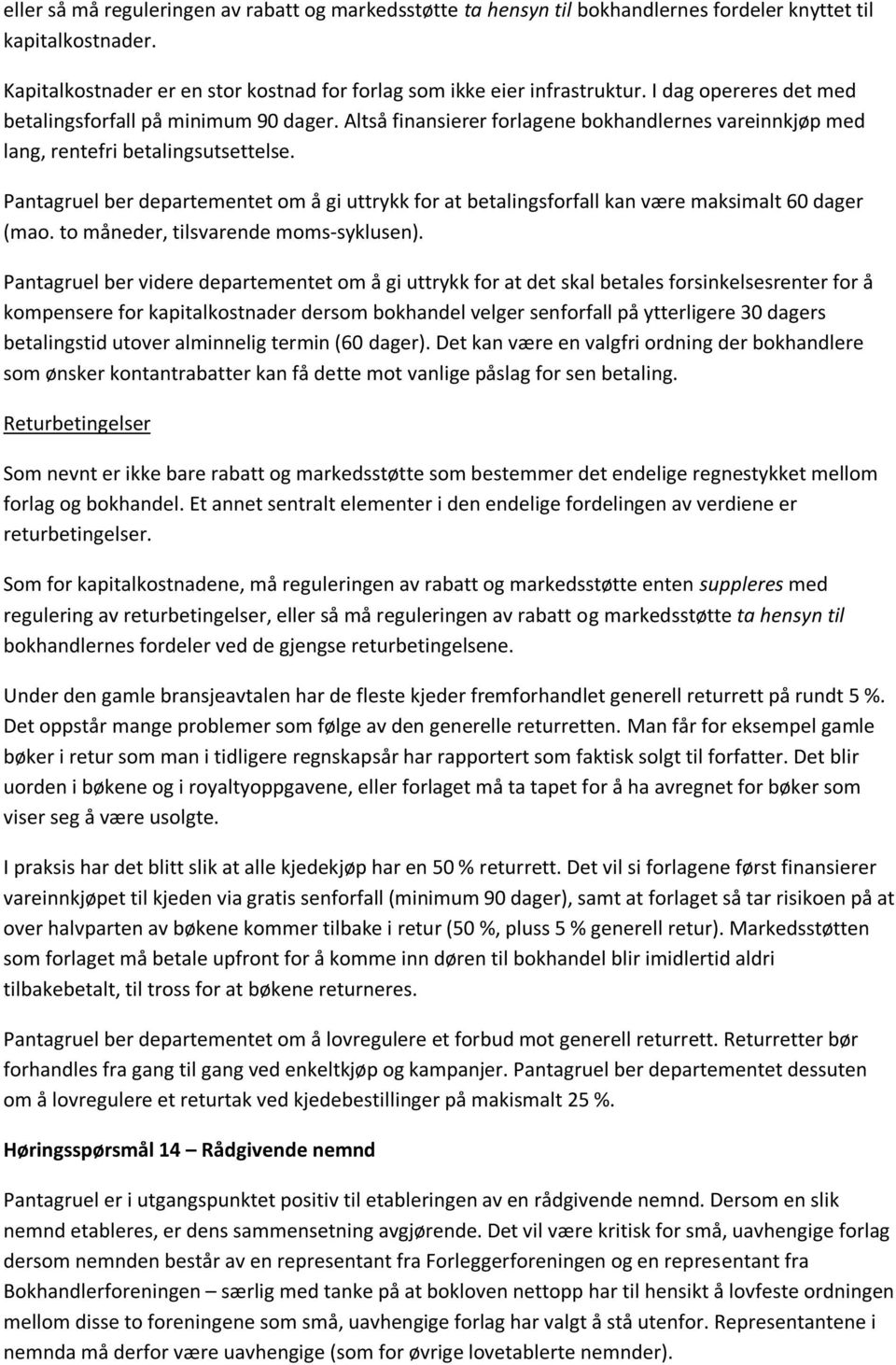 Pantagruel ber departementet om å gi uttrykk for at betalingsforfall kan være maksimalt 60 dager (mao. to måneder, tilsvarende moms-syklusen).