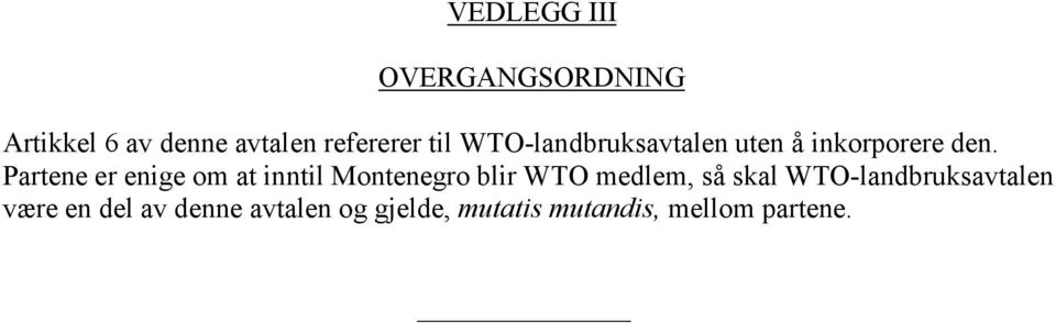 Partene er enige om at inntil Montenegro blir WTO medlem, så skal