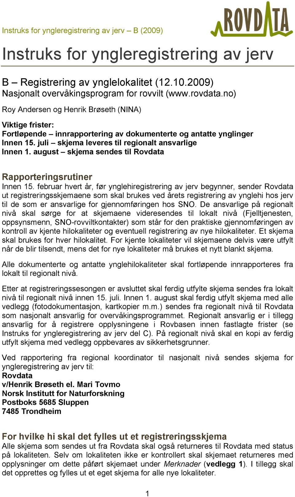 august skjema sendes til Rovdata Rapporteringsrutiner Innen 15.