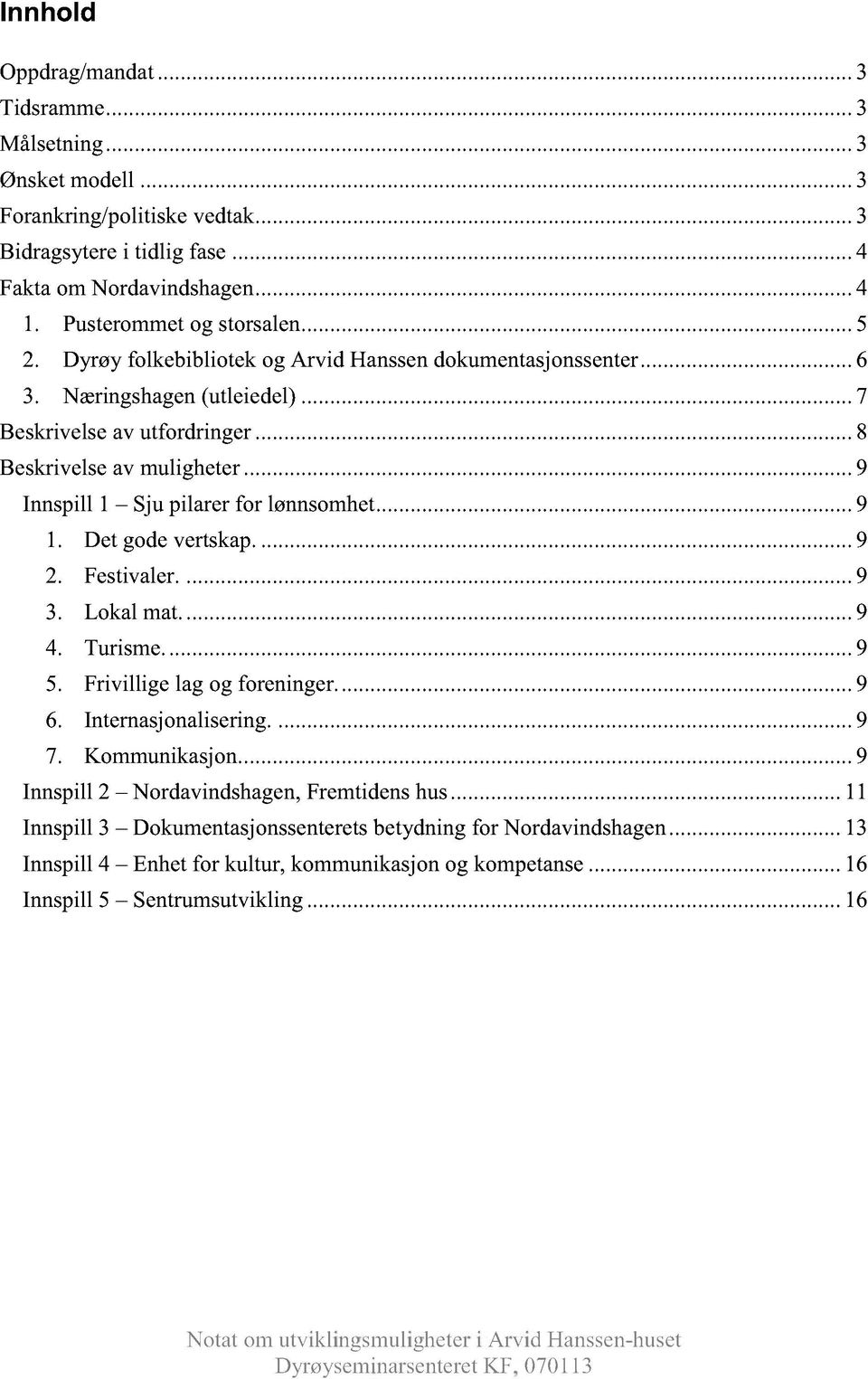 ........9 Innspill 1 Sju pilarerfr lønnsmhet......9 1. Detgdevertskap.........9 2. Festivaler.........9 3. Lkal mat.........9 4. Turisme.........9 5. Frivillige lag g freninger......9 6.