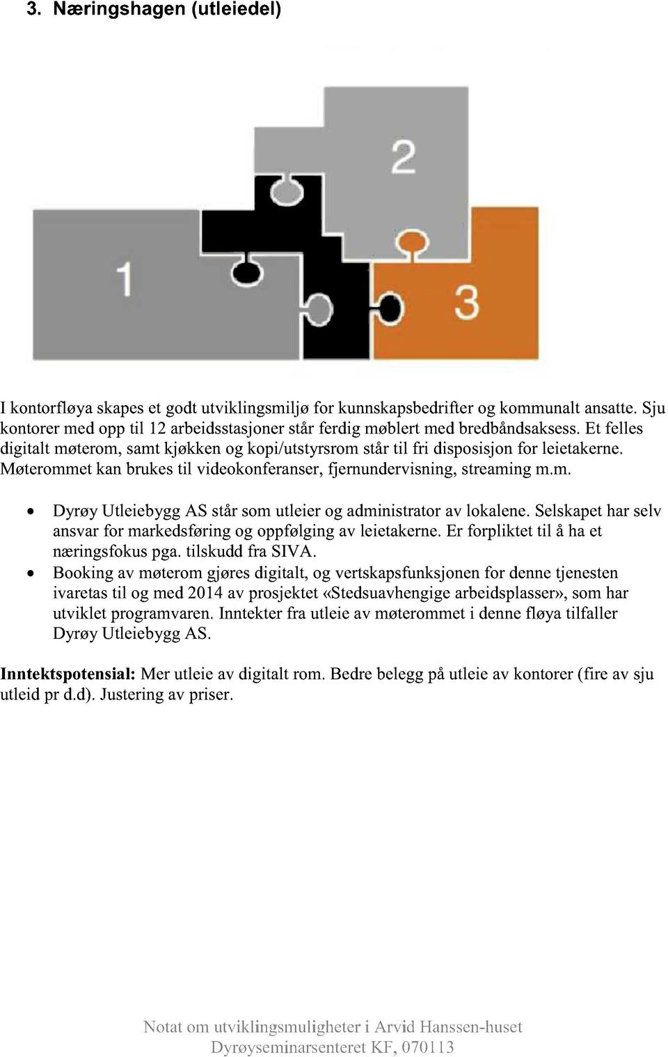 selskapetharselv ansvarfr markedsføringg ppfølgingav leietakerne.er frpliktet til å haet næringsfkuspga.tilskuddfra SIVA.