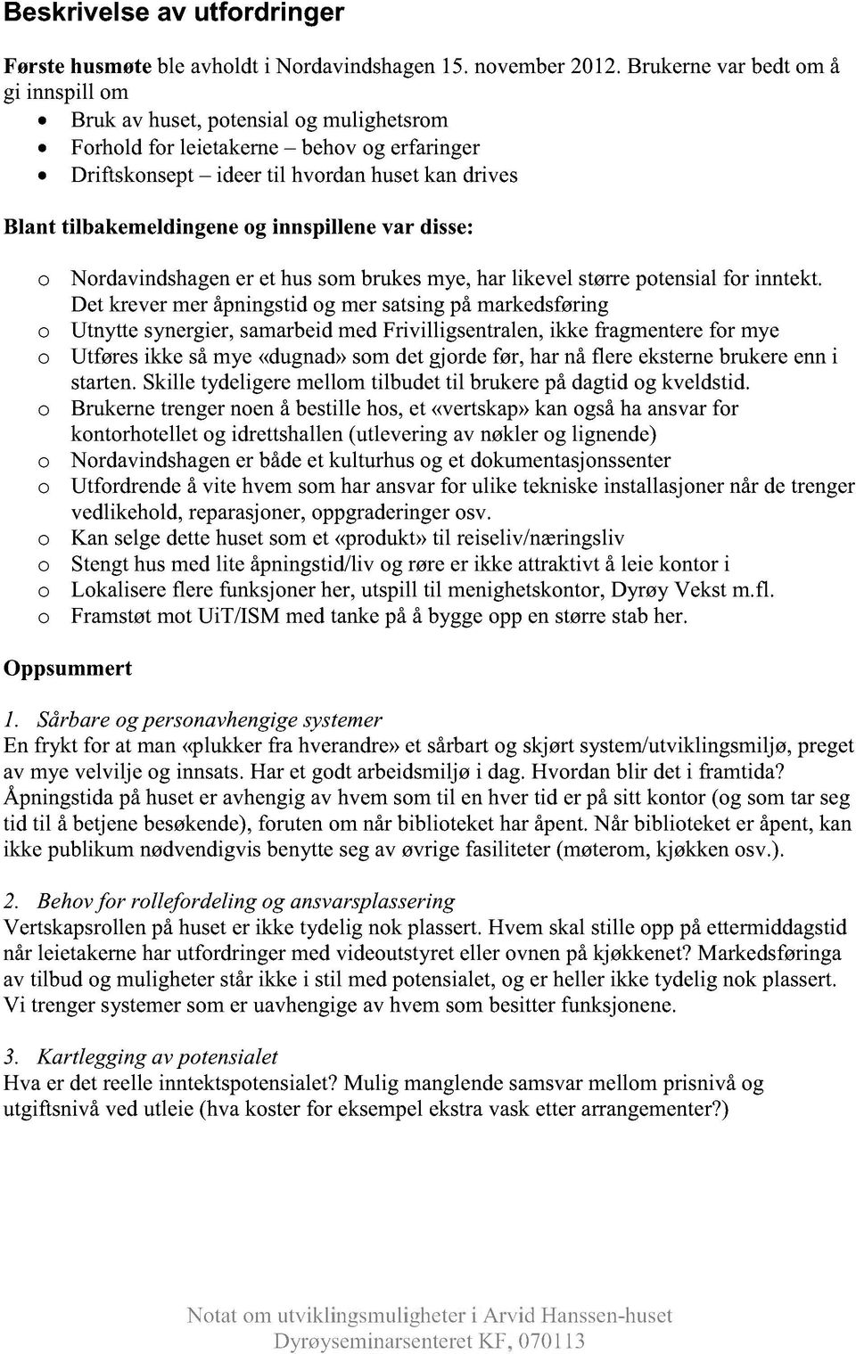 Nrdavindshagener et hussmbrukesmye,harlikevel størreptensialfr inntekt.