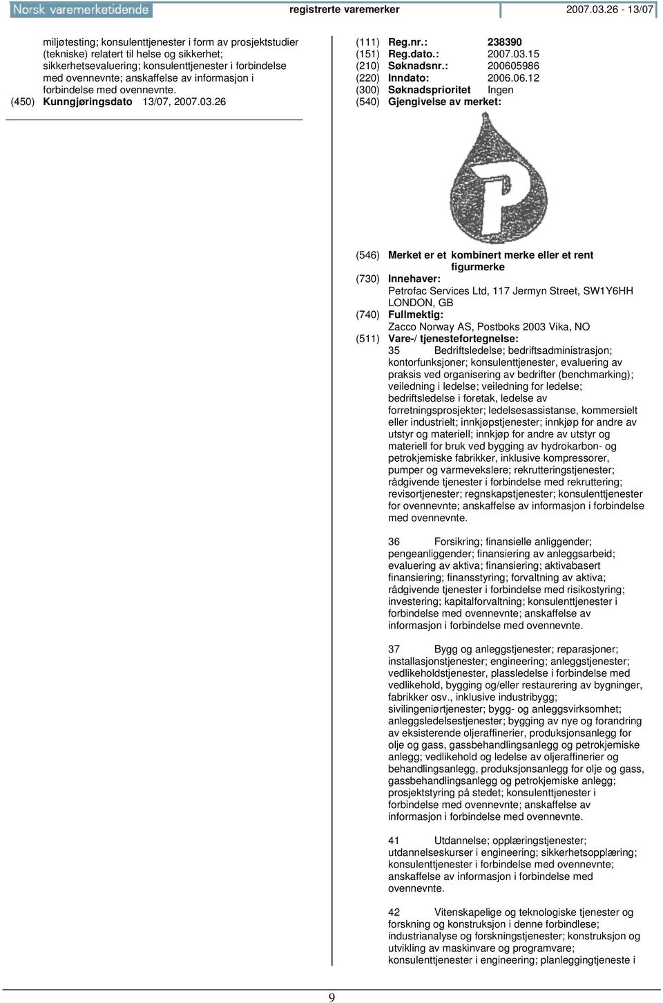 informasjon i forbindelse med ovennevnte. (111) Reg.nr.: 238390 (151) Reg.dato.: 2007.03.15 (210) Søknadsnr.: 20060