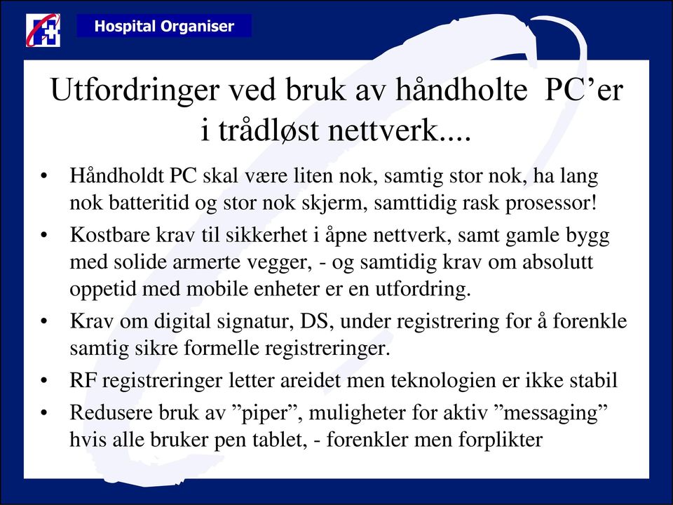 Kostbare krav til sikkerhet i åpne nettverk, samt gamle bygg med solide armerte vegger, - og samtidig krav om absolutt oppetid med mobile enheter er en