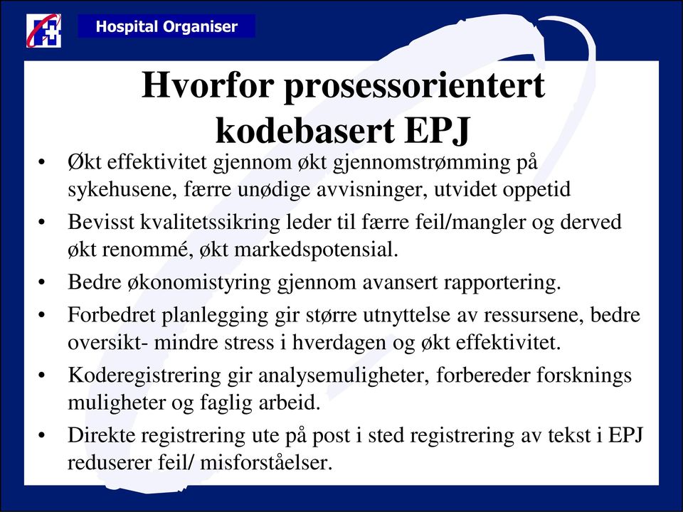 Forbedret planlegging gir større utnyttelse av ressursene, bedre oversikt- mindre stress i hverdagen og økt effektivitet.