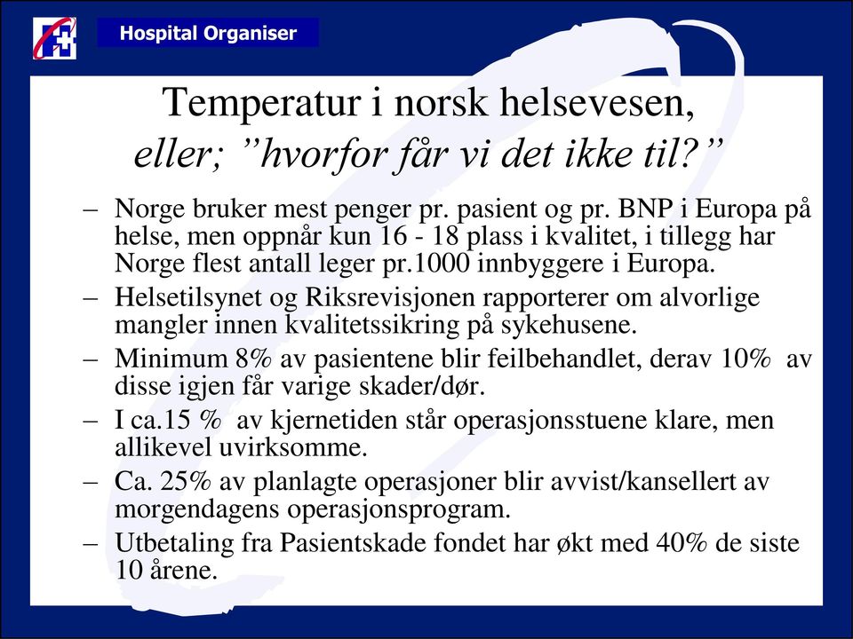 Helsetilsynet og Riksrevisjonen rapporterer om alvorlige mangler innen kvalitetssikring på sykehusene.