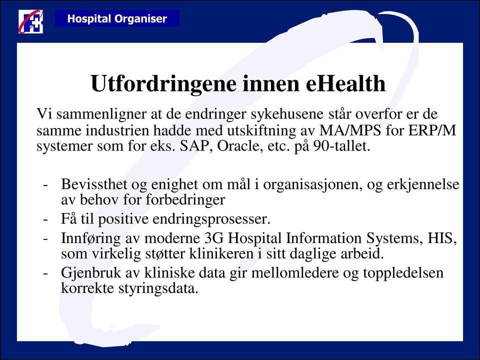 - Bevissthet og enighet om mål i organisasjonen, og erkjennelse av behov for forbedringer - Få til positive endringsprosesser.