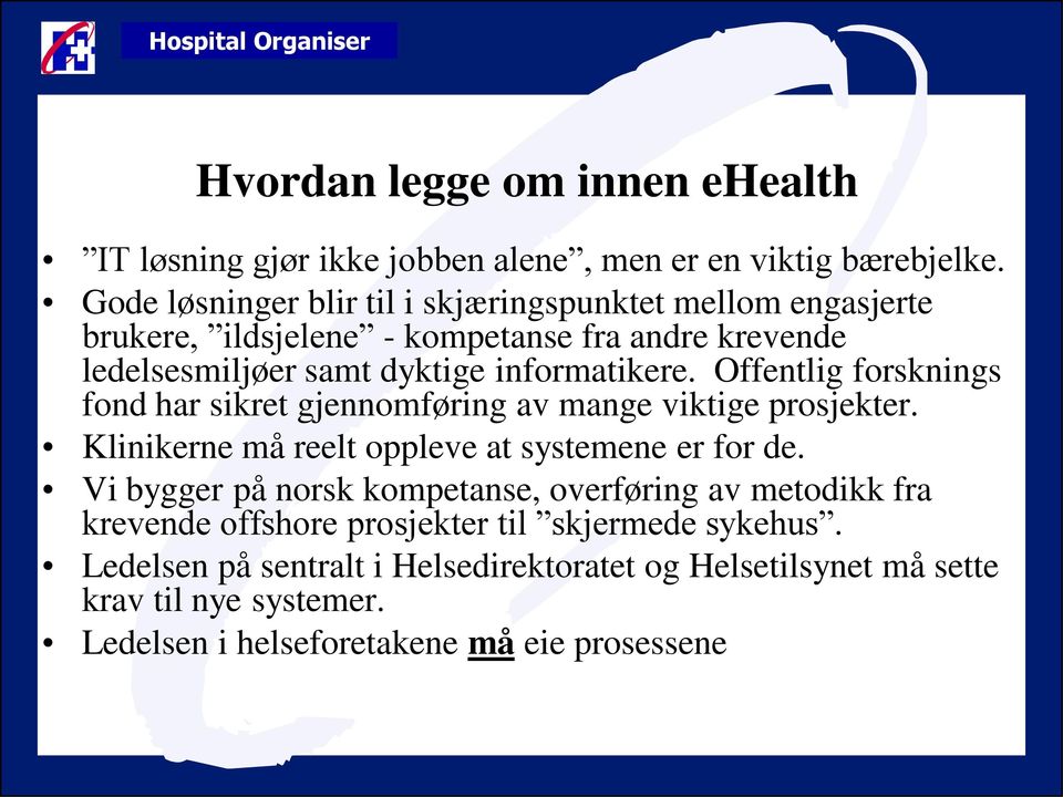 Offentlig forsknings fond har sikret gjennomføring av mange viktige prosjekter. Klinikerne må reelt oppleve at systemene er for de.