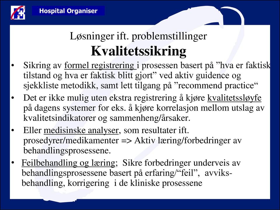 metodikk, samt lett tilgang på recommend practice Det er ikke mulig uten ekstra registrering å kjøre kvalitetssløyfe på dagens systemer for eks.