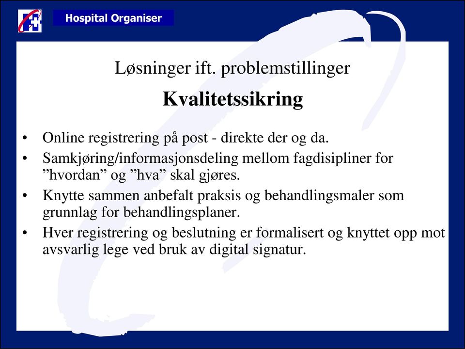 Samkjøring/informasjonsdeling mellom fagdisipliner for hvordan og hva skal gjøres.