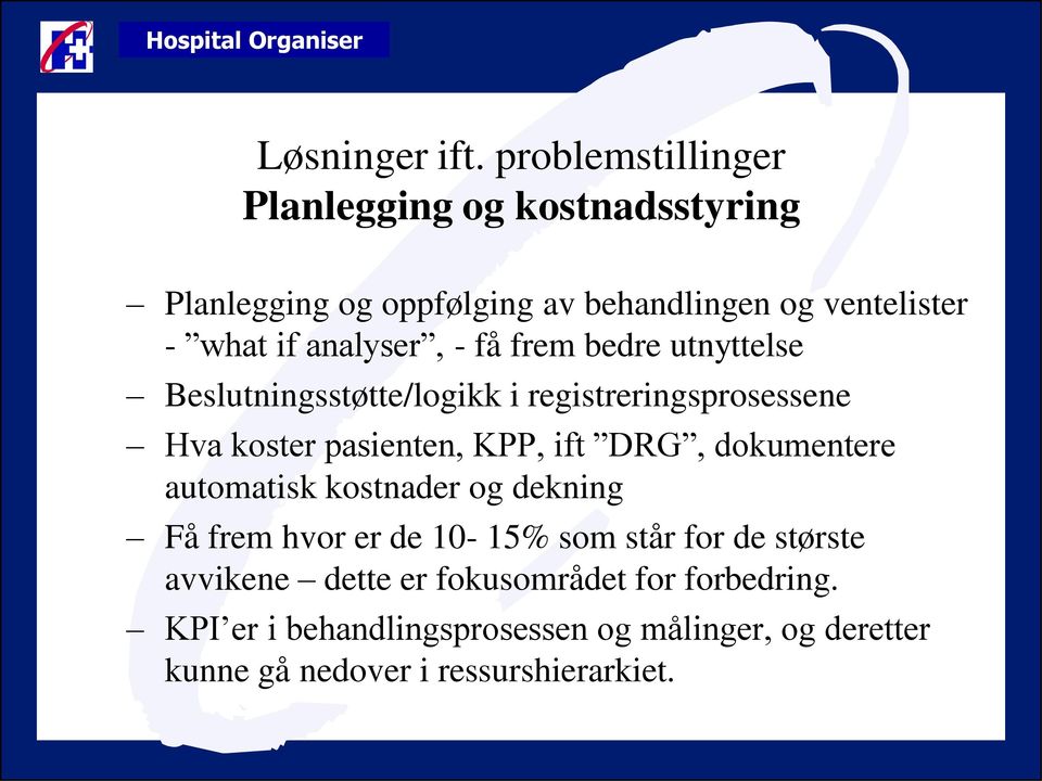 analyser, - få frem bedre utnyttelse Beslutningsstøtte/logikk i registreringsprosessene Hva koster pasienten, KPP, ift