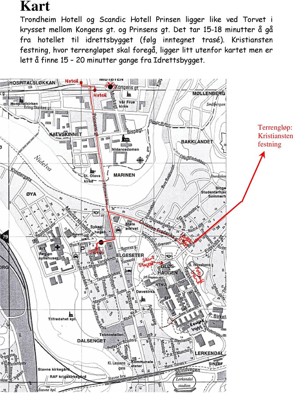 Det tar 15-18 minutter å gå fra hotellet til idrettsbygget (følg inntegnet trasé).