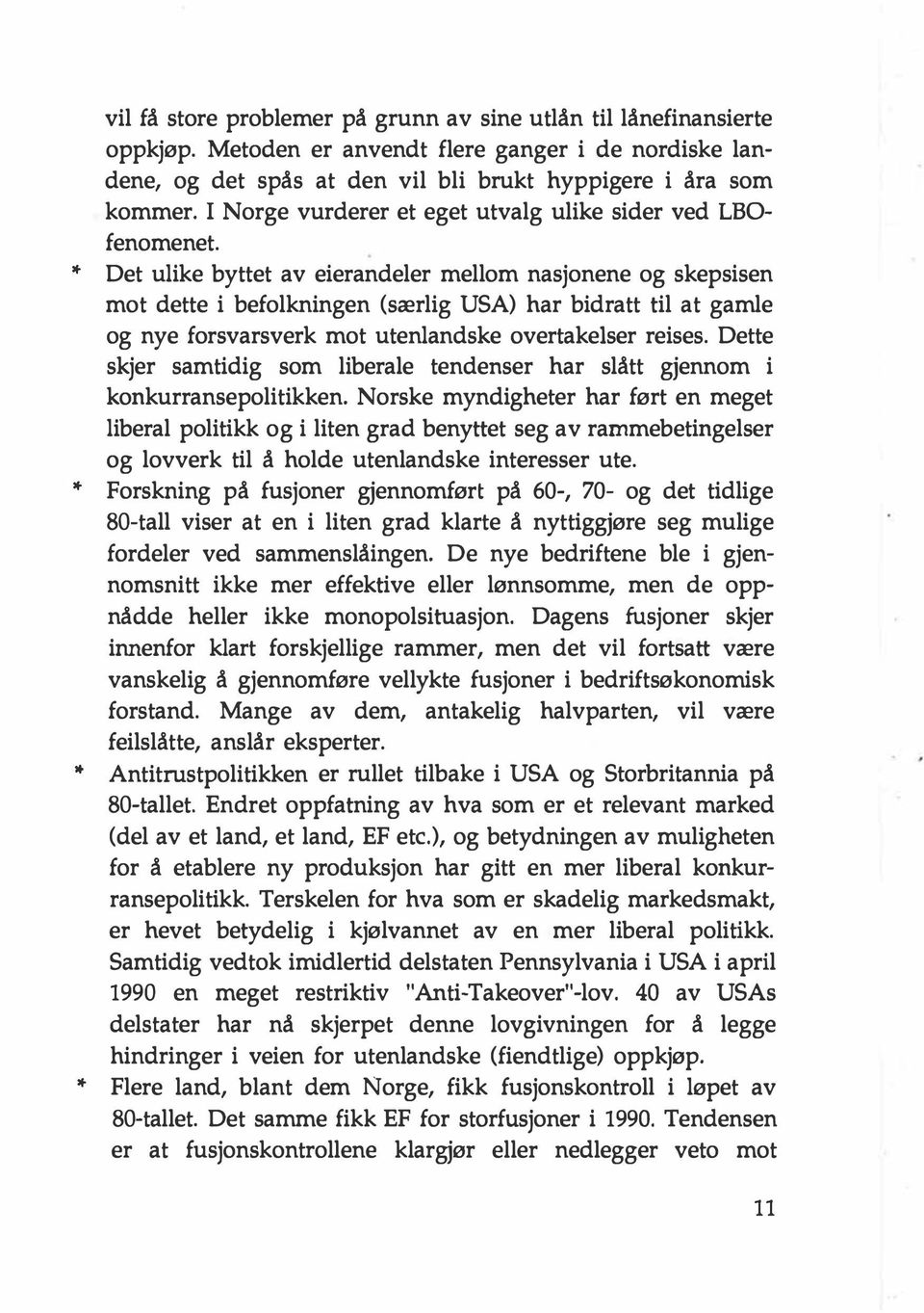 Det ulike byttet av eierandeler mellom nasjonene og skepsisen mot dette i befolkningen (særlig USA) har bidratt til at gamle og nye forsvarsverk mot utenlandske overtakeiser reises.