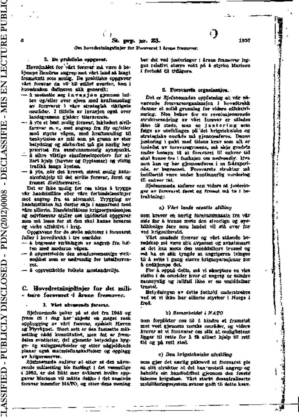 I Uifelle av lnraaion ogaâ over landegrensen gjelder tilsvarende» h yte et beet nwlîg forsvar, hik)udert «ivil» forsvar m v(> mot angrep fra fly og/eller med Htynte vâpen, med kraftsamling til