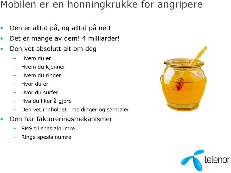 Den vet absolutt alt om deg Hvem du er Hvem du kjenner Hvem du ringer Hvor du er Hvor