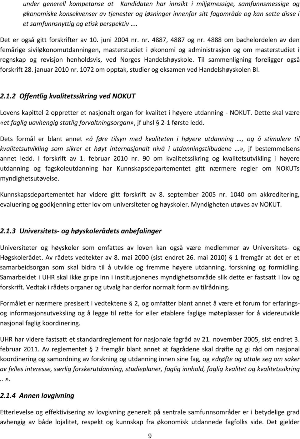 4888 om bachelordelen av den femårige siviløkonomutdanningen, masterstudiet i økonomi og administrasjon og om masterstudiet i regnskap og revisjon henholdsvis, ved Norges Handelshøyskole.