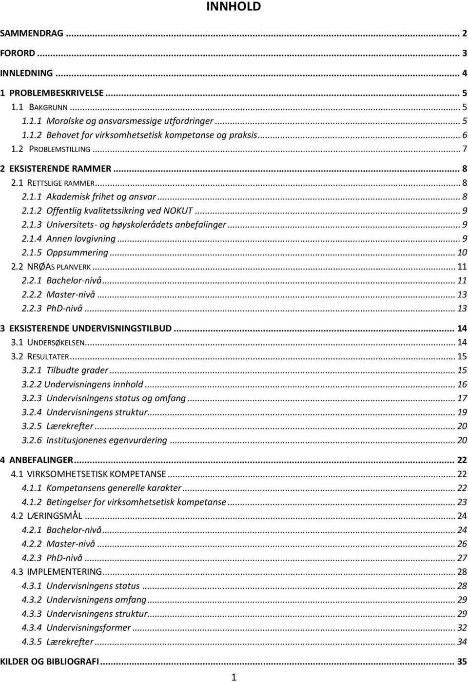 .. 9 2.1.4 Annen lovgivning... 9 2.1.5 Oppsummering... 10 2.2 NRØAS PLANVERK... 11 2.2.1 Bachelor-nivå... 11 2.2.2 Master-nivå... 13 2.2.3 PhD-nivå... 13 3 EKSISTERENDE UNDERVISNINGSTILBUD... 14 3.