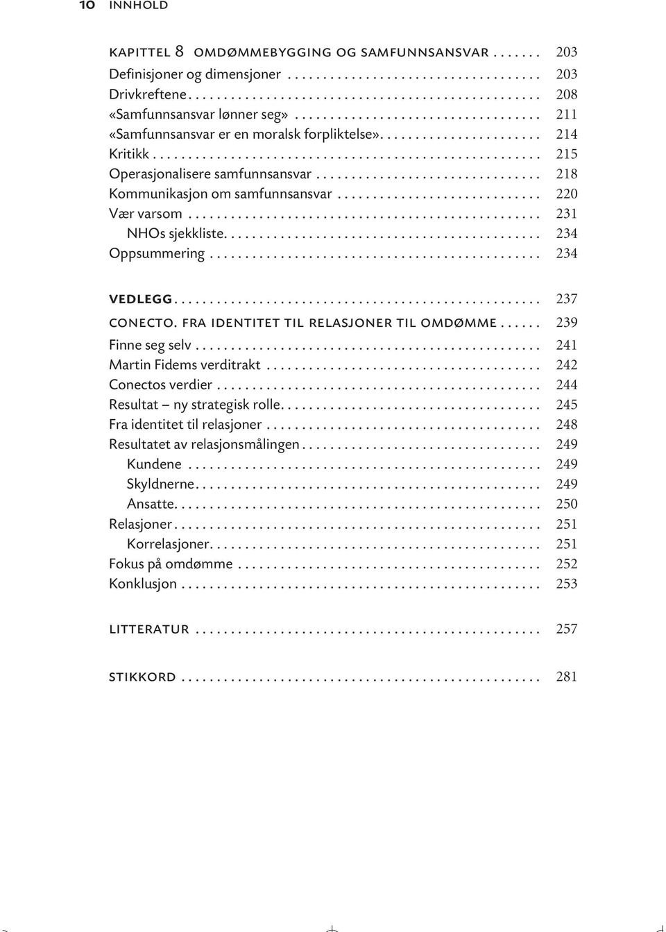 ............................... 218 Kommunikasjon om samfunnsansvar............................. 220 Vær varsom.................................................. 231 NHOs sjekkliste............................................. 234 Oppsummering.