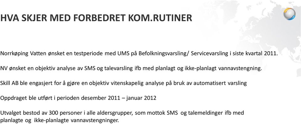 NV ønsket en objektiv analyse av SMS og talevarsling ifb med planlagt og ikke-planlagt vannavstengning.