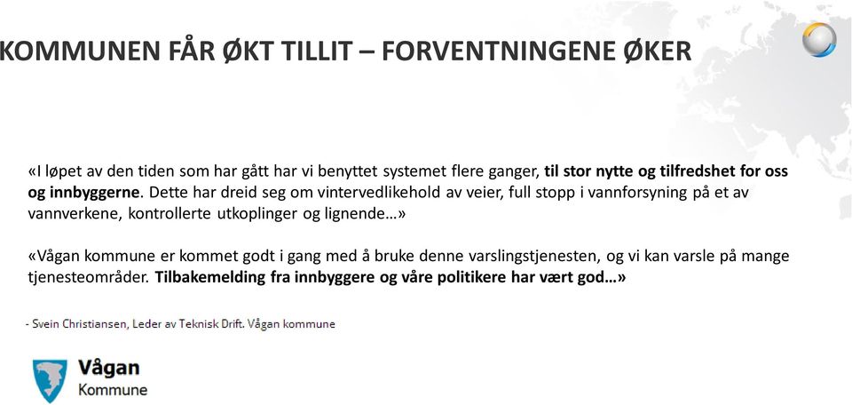 Dette har dreid seg om vintervedlikehold av veier, full stopp i vannforsyning på et av vannverkene, kontrollerte