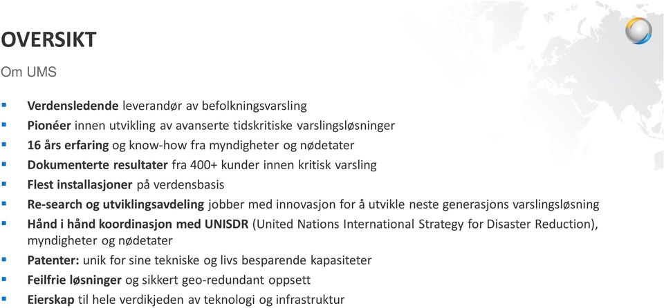 innovasjon for å utvikle neste generasjons varslingsløsning Hånd i hånd koordinasjon med UNISDR (United Nations International Strategy for Disaster Reduction), myndigheter