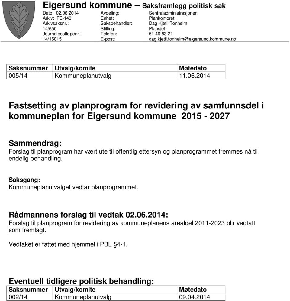 no Saksnummer Utvalg/komite Møtedato 005/14 Kommuneplanutvalg 11.06.