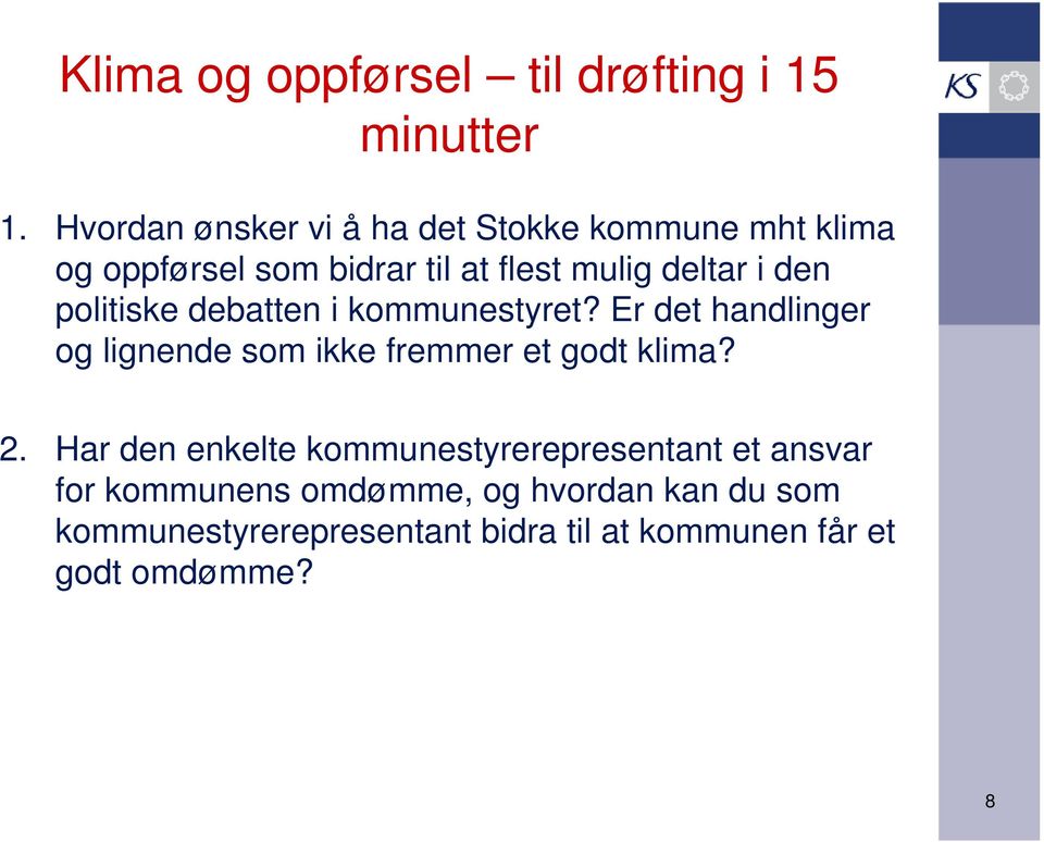 den politiske debatten i kommunestyret? Er det handlinger og lignende som ikke fremmer et godt klima? 2.