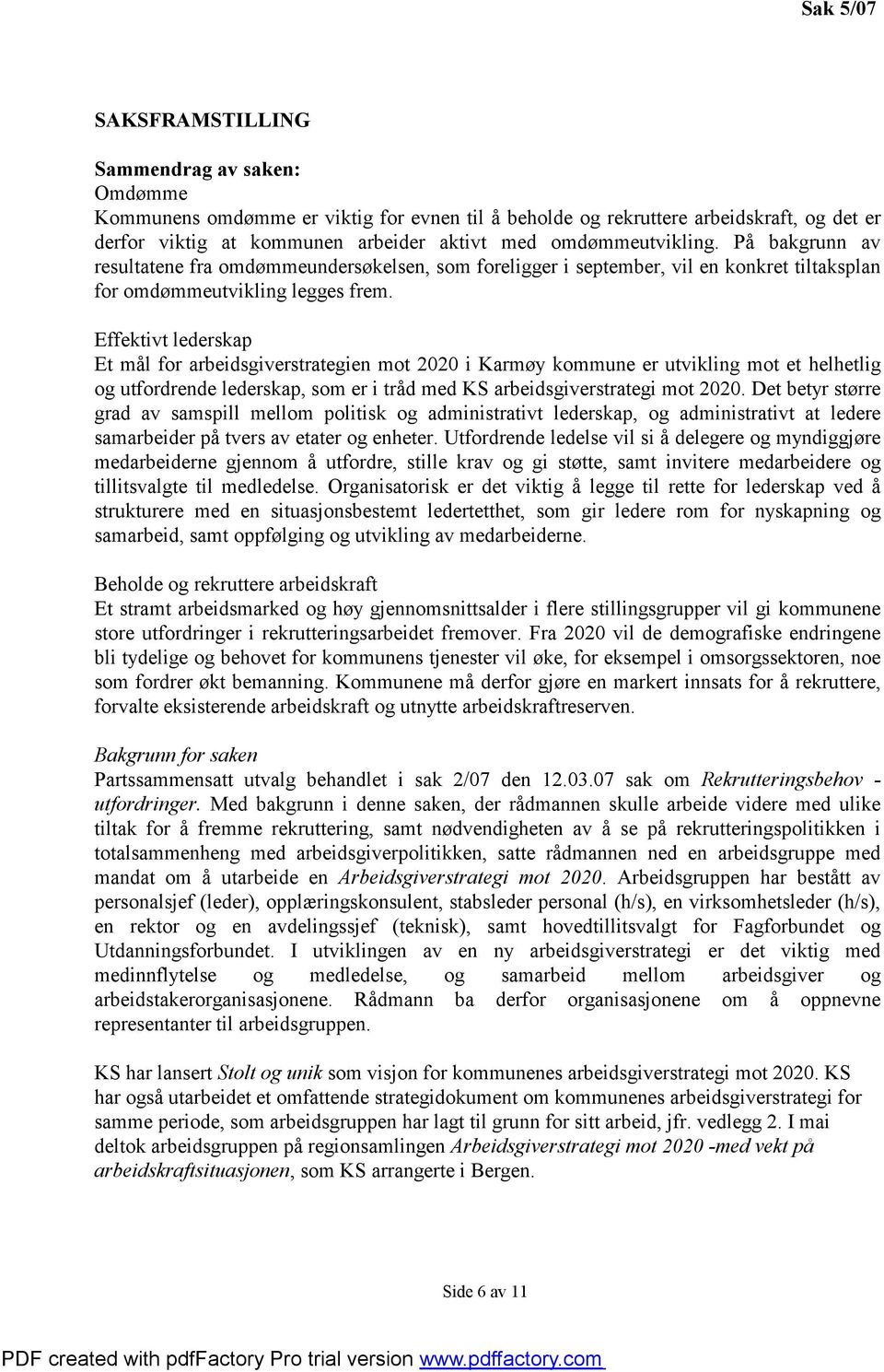 Effektivt lederskap Et mål for arbeidsgiverstrategien mot 2020 i Karmøy kommune er utvikling mot et helhetlig og utfordrende lederskap, som er i tråd med KS arbeidsgiverstrategi mot 2020.