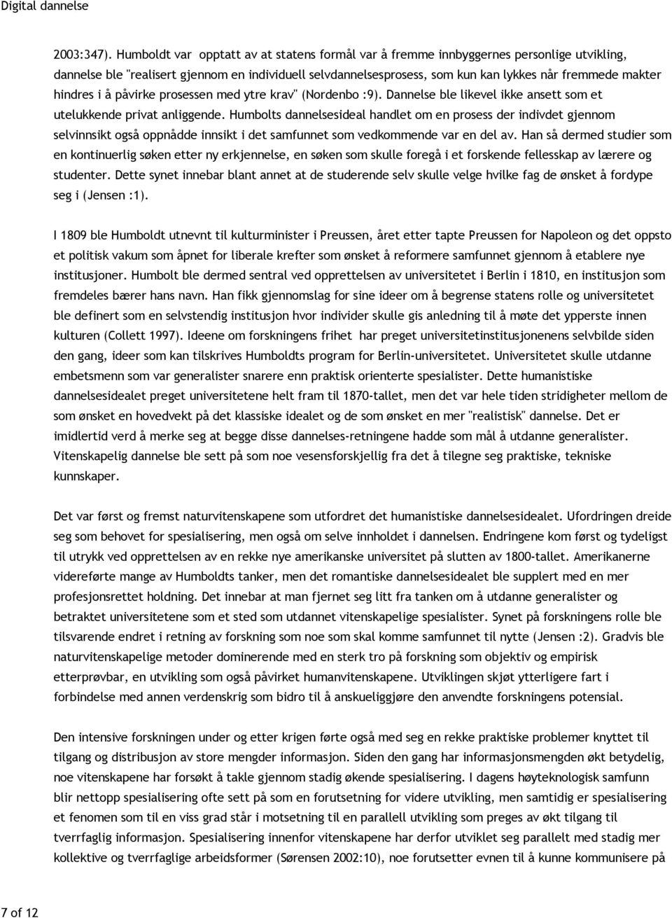 hindres i å påvirke prosessen med ytre krav" (Nordenbo :9). Dannelse ble likevel ikke ansett som et utelukkende privat anliggende.