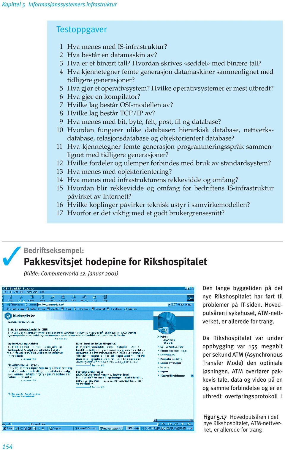 7 Hvilke lag består OSI-modellen av? 8 Hvilke lag består TCP/IP av? 9 Hva menes med bit, byte, felt, post, fil og database?