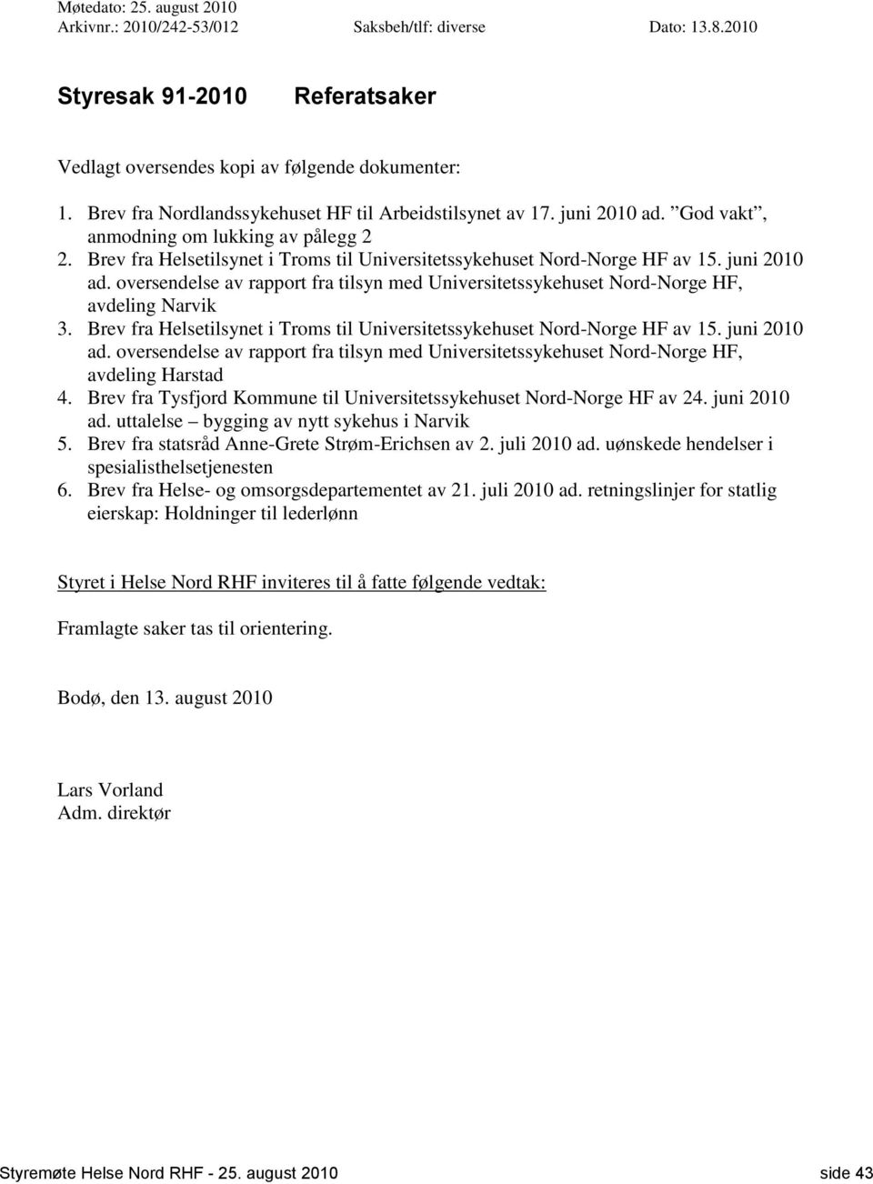 juni 2010 ad. oversendelse av rapport fra tilsyn med Universitetssykehuset ord-orge HF, avdeling arvik 3. Brev fra Helsetilsynet i Troms til Universitetssykehuset ord-orge HF av 15. juni 2010 ad.