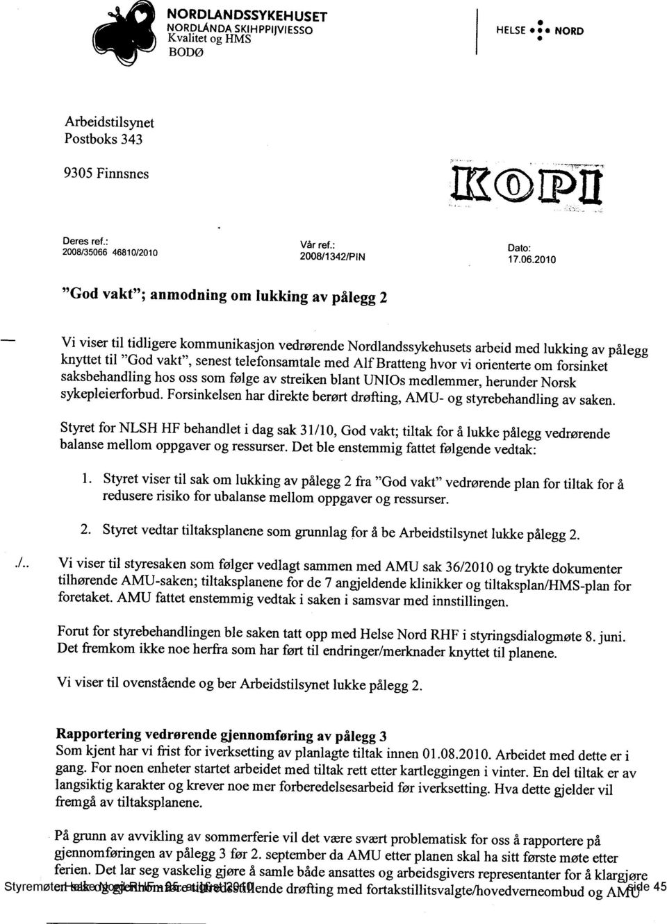 2010 "God vakt"; anmodning om lukking av pålegg 2 Vi viser til tidligere kommunikasjon vedrørende ordlandssykehusets arbeid med lukking av pålegg knyttet til "God vakt", senest telefonsamtale med Alf