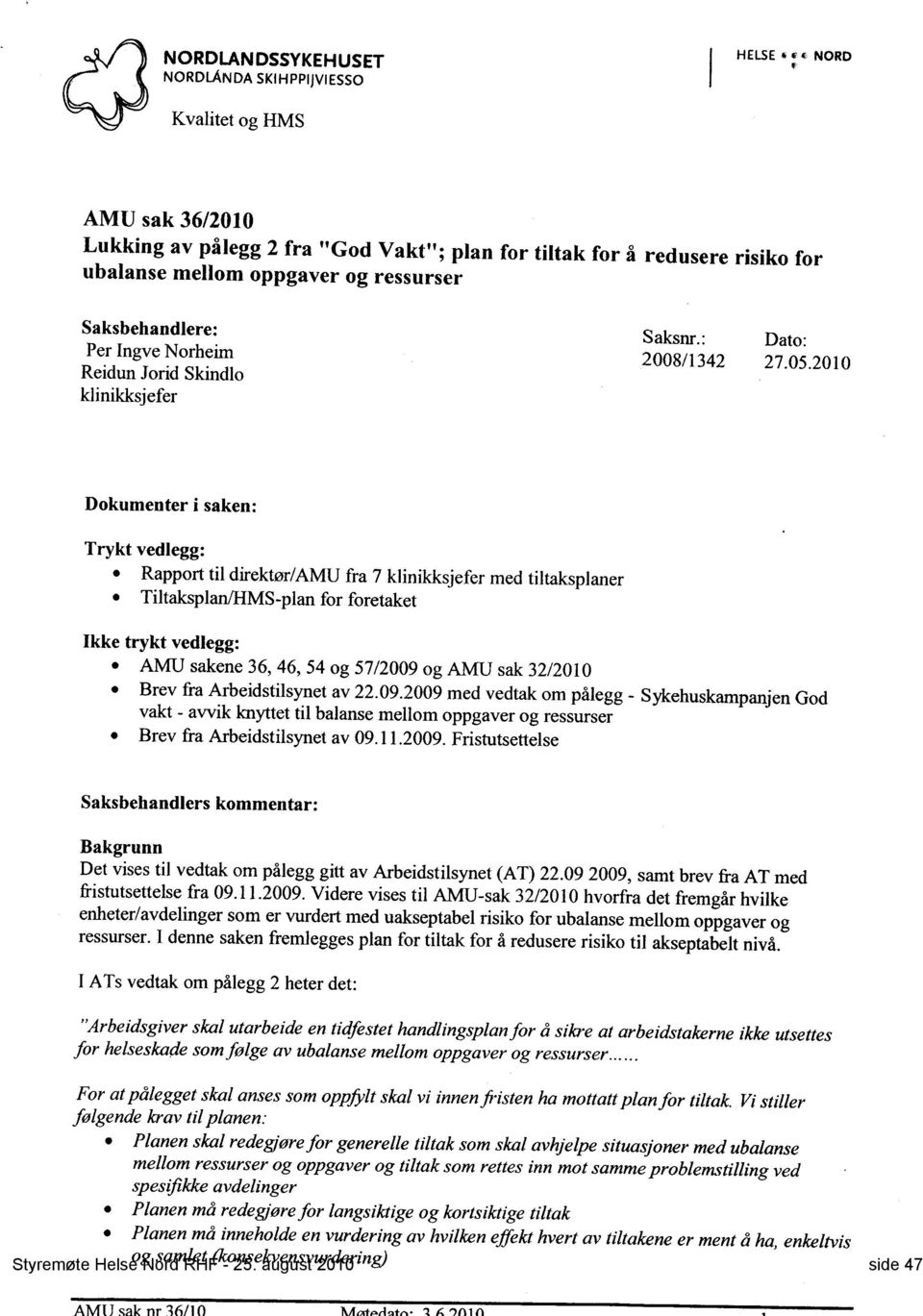 ressurser Saksbehandlere : Saksnr.: Dato: Per Ingve orheim 2008/1342 27.05.