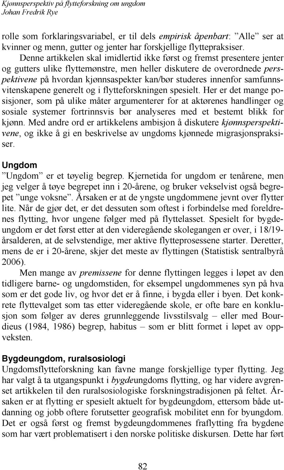 innenfor samfunnsvitenskapene generelt og i flytteforskningen spesielt.