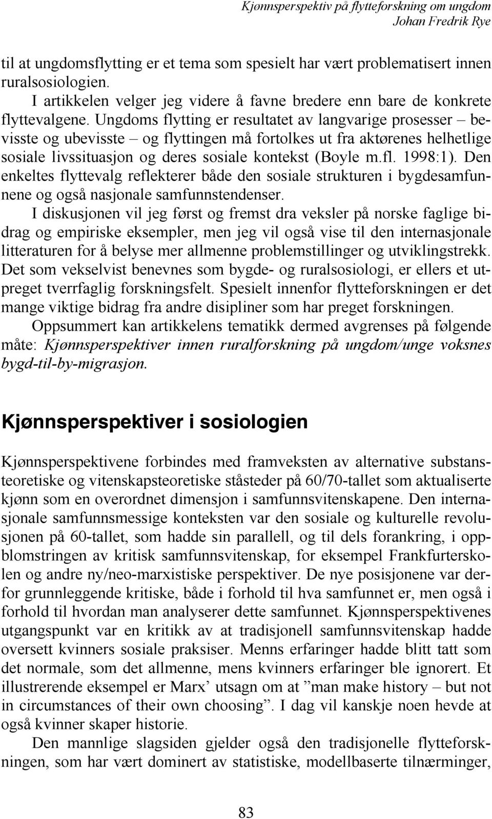 Den enkeltes flyttevalg reflekterer både den sosiale strukturen i bygdesamfunnene og også nasjonale samfunnstendenser.