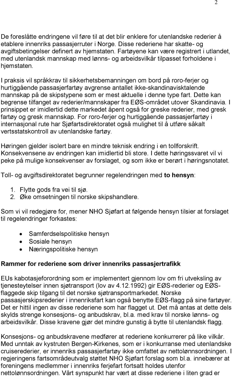 Fartøyene kan være registrert i utlandet, med utenlandsk mannskap med lønns- og arbeidsvilkår tilpasset forholdene i hjemstaten.