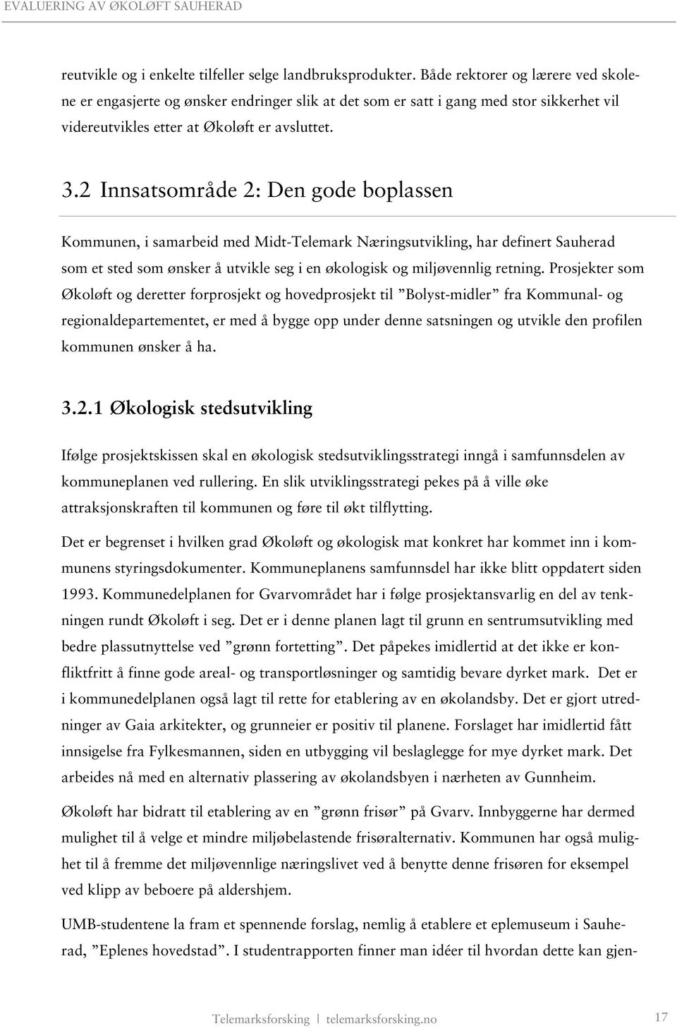 2 Innsatsområde 2: Den gode boplassen Kommunen, i samarbeid med Midt-Telemark Næringsutvikling, har definert Sauherad som et sted som ønsker å utvikle seg i en økologisk og miljøvennlig retning.