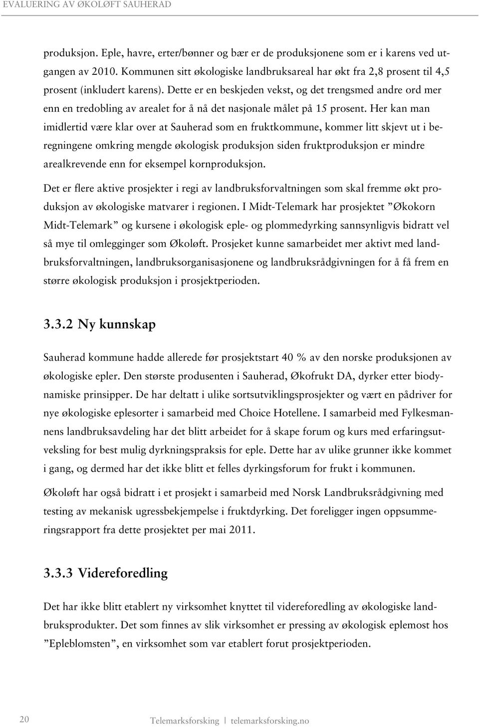 Dette er en beskjeden vekst, og det trengsmed andre ord mer enn en tredobling av arealet for å nå det nasjonale målet på 15 prosent.