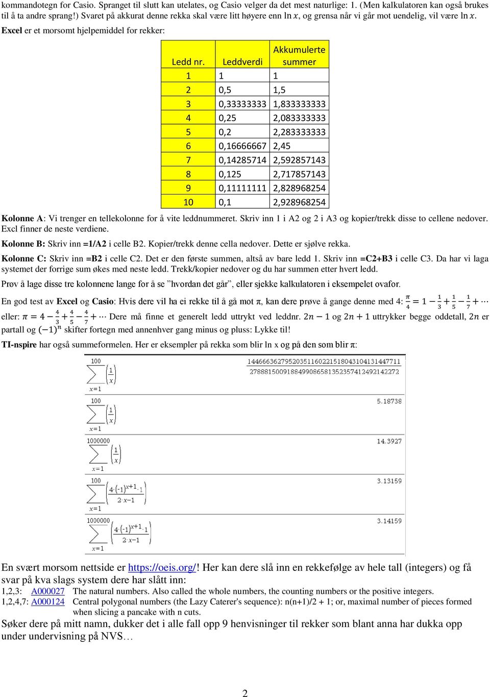 riv i i A og i A og oir/tr diss to cll dovr. Excl fir d st vrdi. Kolo : riv i =/A i cll. Koir/tr d cll dovr. Dtt r sjølv r. Kolo : riv i = i cll. Dt r d først summ ltså v r ldd. riv i =+ i cll.