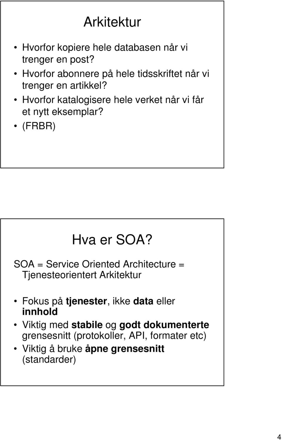 Hvorfor katalogisere hele verket når vi får et nytt eksemplar? (FRBR) Hva er SOA?