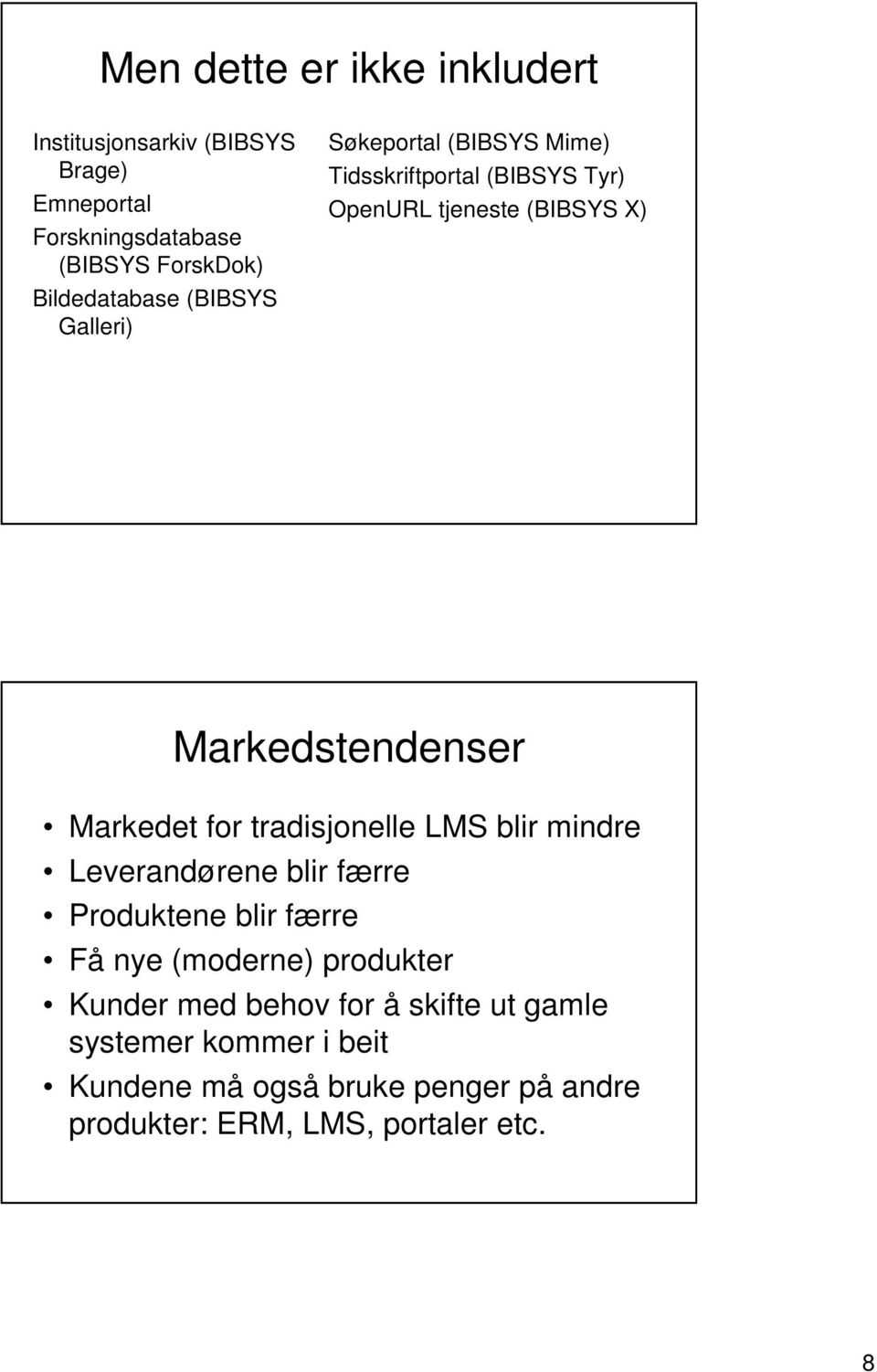 tradisjonelle LMS blir mindre Leverandørene blir færre Produktene blir færre Få nye (moderne) produkter Kunder med