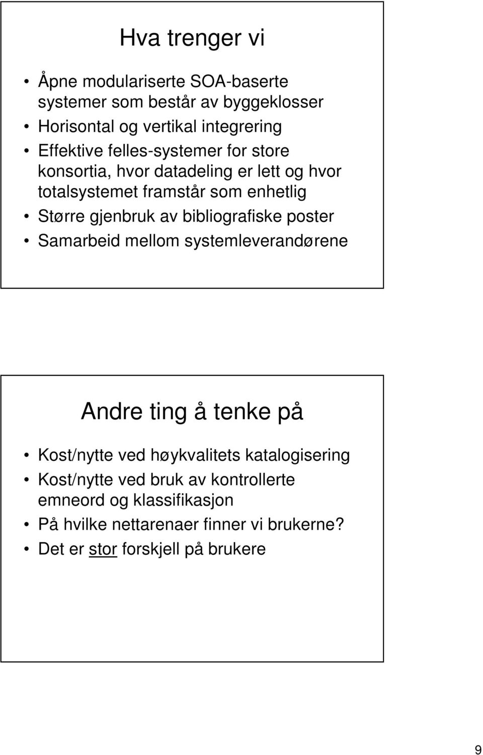 bibliografiske poster Samarbeid mellom systemleverandørene Andre ting å tenke på Kost/nytte ved høykvalitets katalogisering