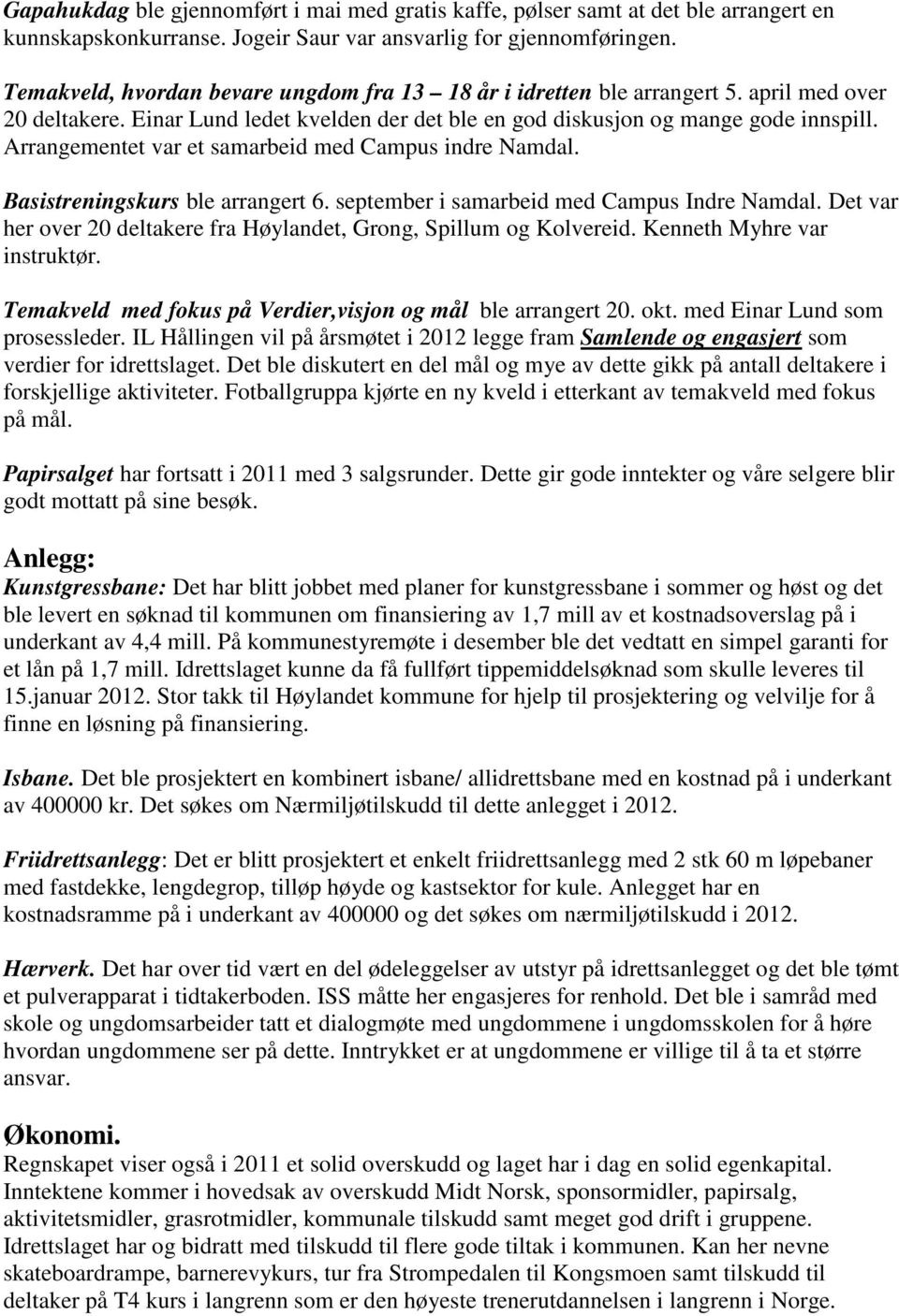 Arrangementet var et samarbeid med Campus indre Namdal. Basistreningskurs ble arrangert 6. september i samarbeid med Campus Indre Namdal.