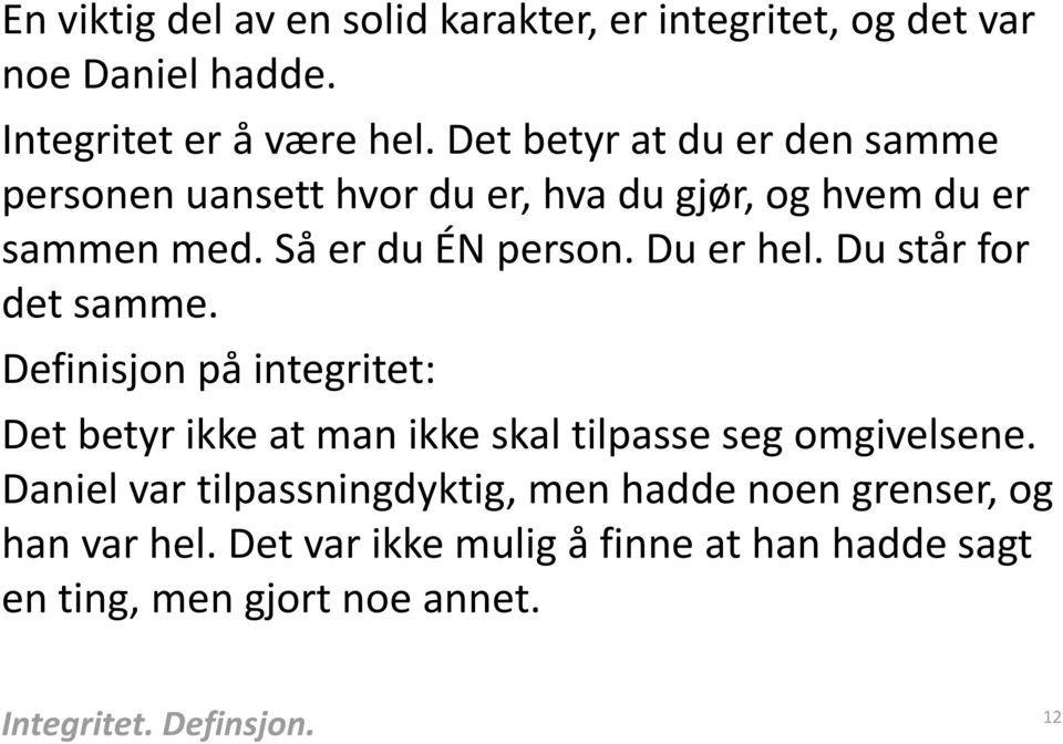 Du står for det samme. Definisjon på integritet: Det betyr ikke at man ikke skal tilpasse seg omgivelsene.