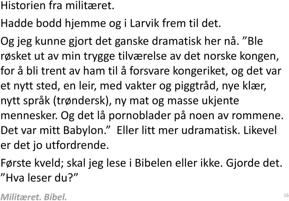 leir, med vakter og piggtråd, nye klær, nytt språk (trøndersk), ny mat og masse ukjente mennesker. Og det lå pornoblader på noen av rommene.