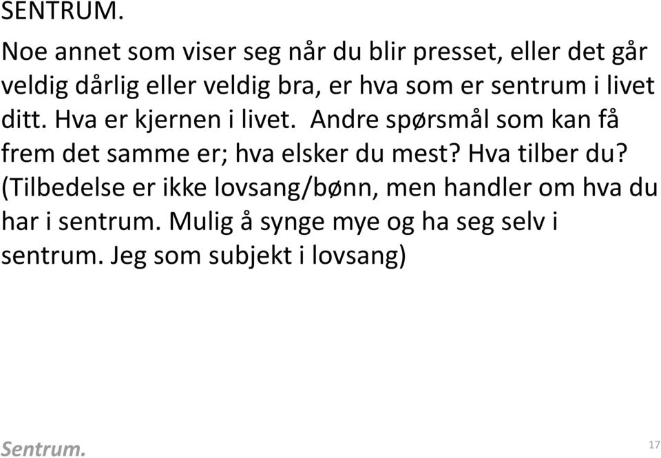 som er sentrum i livet ditt. Hva er kjernen i livet.