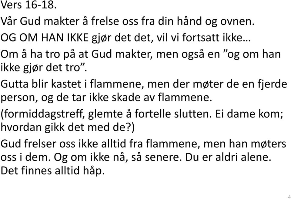 Gutta blir kastet i flammene, men der møter de en fjerde person, og de tar ikke skade av flammene.